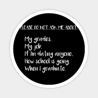 Please Do Not Ask Me About: My Grades, My Job, If I'm Dating Anyone, How School is Going, When I Graduate Magnet